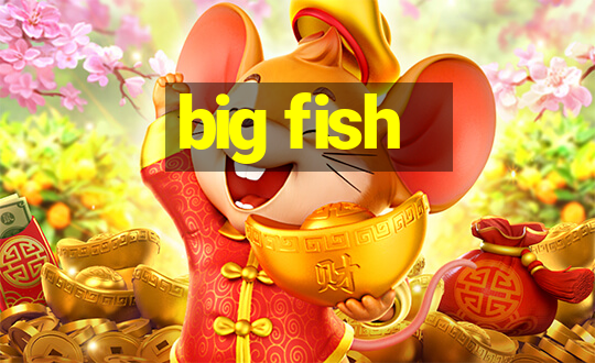 big fish