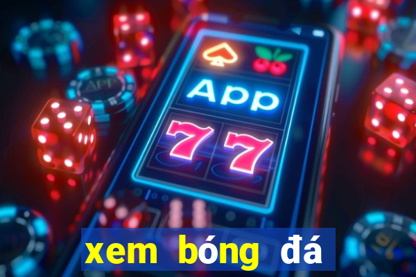 xem bóng đá trực tuyến ngon