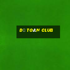 dự toán club