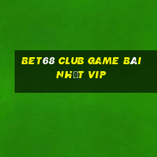 Bet68 Club Game Bài Nhất Vip