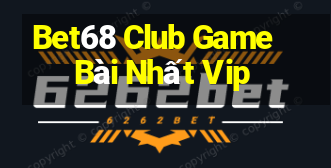 Bet68 Club Game Bài Nhất Vip