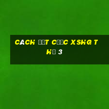 Cách đặt cược XSHG Thứ 3