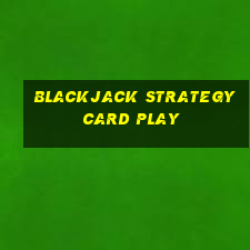 blackjack strategy card play