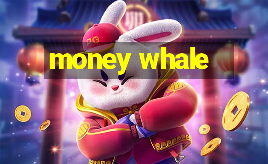 money whale