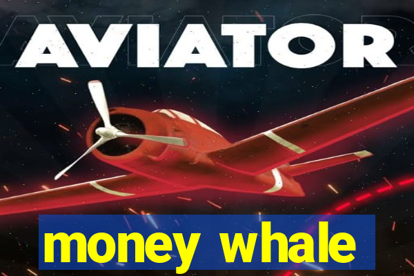 money whale