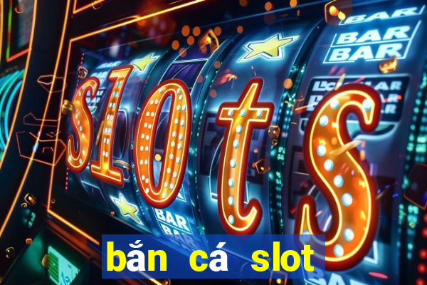 bắn cá slot kỳ 9