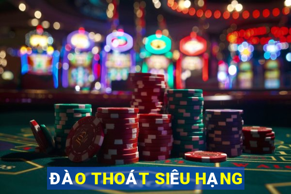 ĐÀO THOÁT SIÊU HẠNG