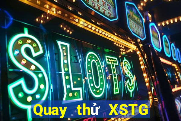 Quay thử XSTG ngày 27