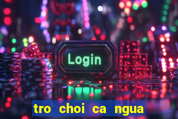 tro choi ca ngua 2 nguoi