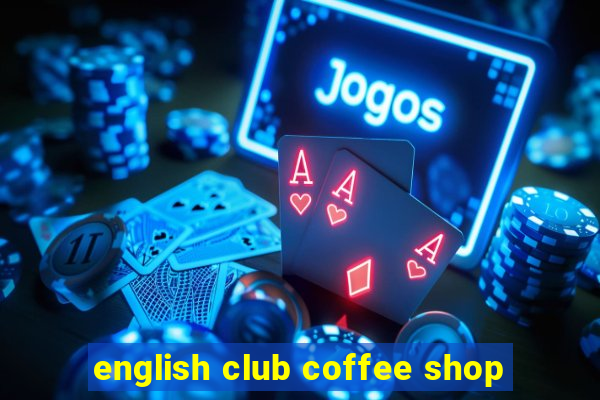 english club coffee shop