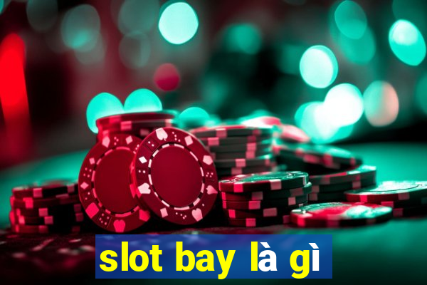 slot bay là gì