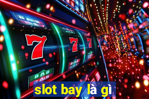 slot bay là gì