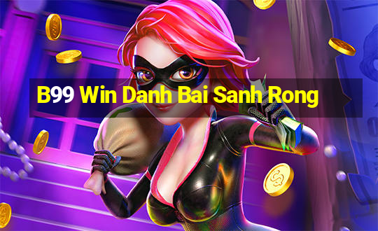 B99 Win Danh Bai Sanh Rong