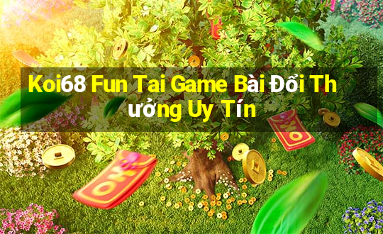 Koi68 Fun Tai Game Bài Đổi Thưởng Uy Tín