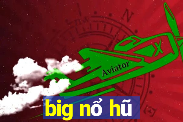 big nổ hũ