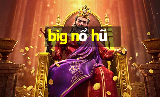 big nổ hũ