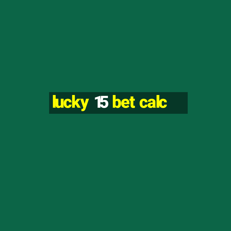 lucky 15 bet calc