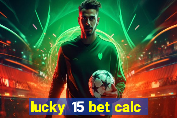 lucky 15 bet calc