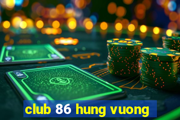 club 86 hung vuong