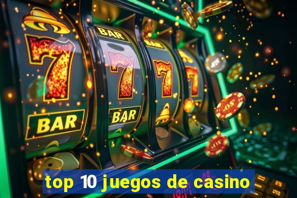 top 10 juegos de casino