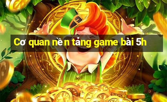 Cơ quan nền tảng game bài 5h