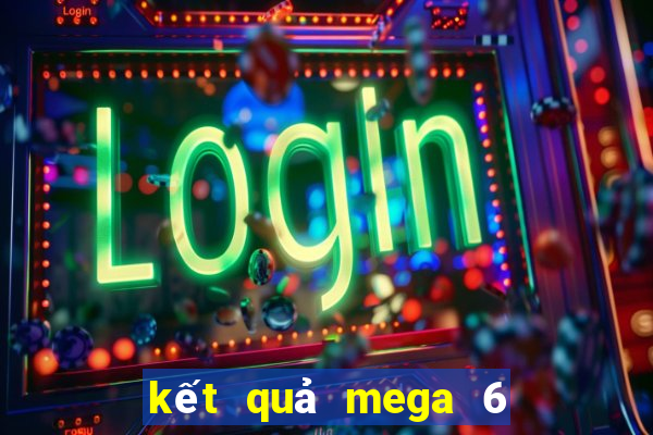 kết quả mega 6 45 các kỳ