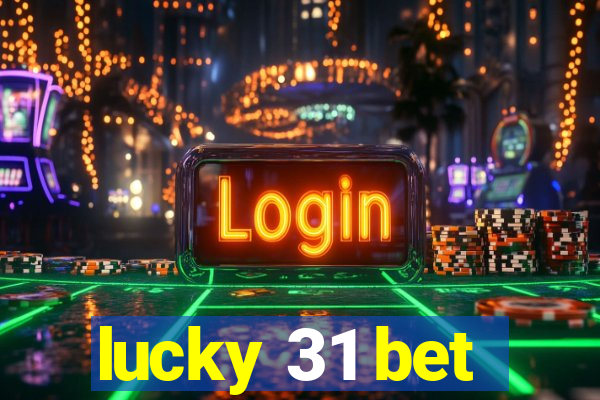 lucky 31 bet