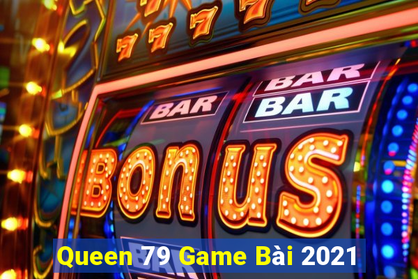 Queen 79 Game Bài 2021