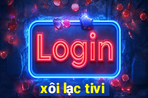 xôi lạc tivi