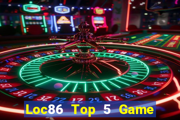 Loc86 Top 5 Game Đánh Bài Đổi Thưởng