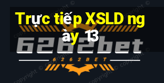 Trực tiếp XSLD ngày 13