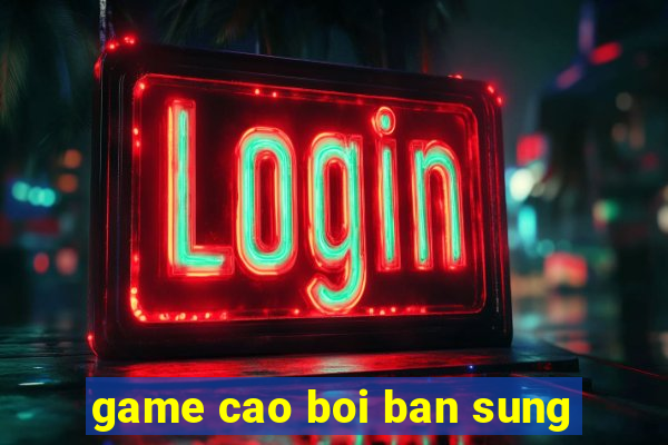 game cao boi ban sung