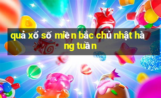 quả xổ số miền bắc chủ nhật hàng tuần