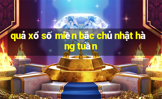 quả xổ số miền bắc chủ nhật hàng tuần