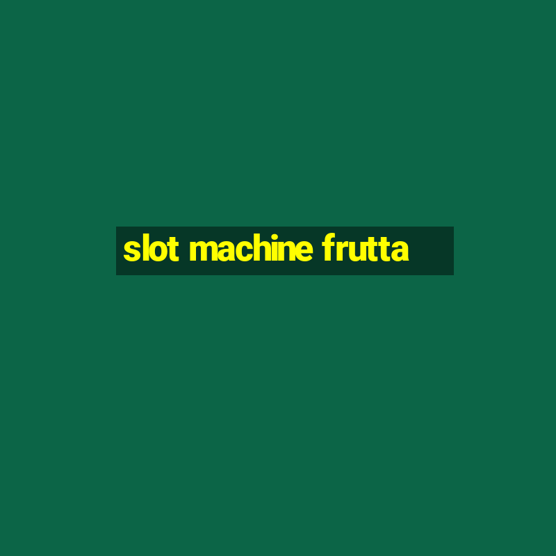 slot machine frutta