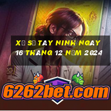 xổ số tây ninh ngày 16 tháng 12 năm 2024