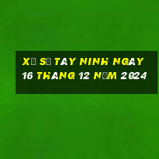 xổ số tây ninh ngày 16 tháng 12 năm 2024