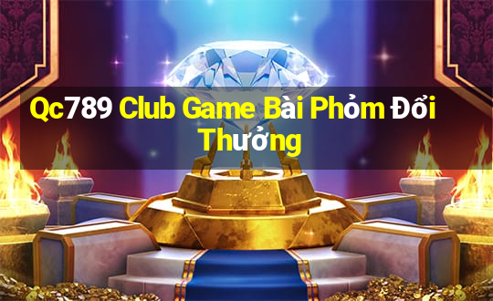 Qc789 Club Game Bài Phỏm Đổi Thưởng