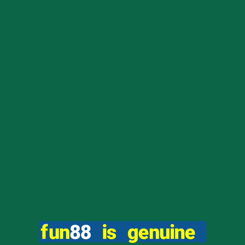 fun88 is genuine or not