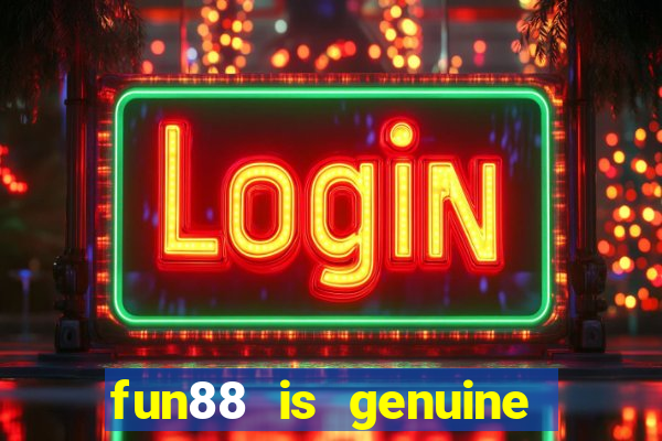 fun88 is genuine or not