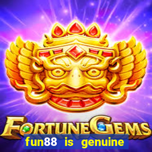 fun88 is genuine or not