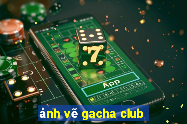 ảnh vẽ gacha club