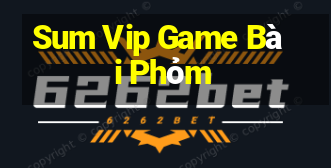 Sum Vip Game Bài Phỏm