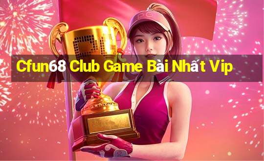 Cfun68 Club Game Bài Nhất Vip