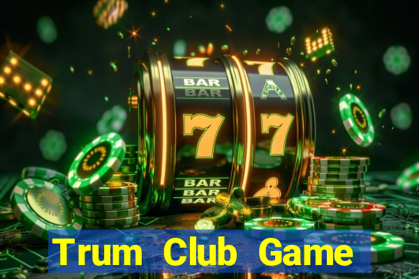 Trum Club Game Bài Trên Máy Tính