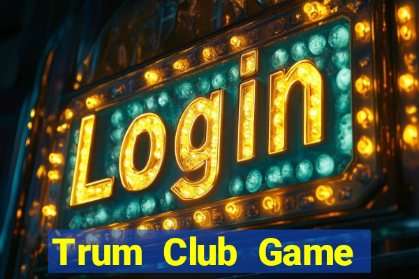 Trum Club Game Bài Trên Máy Tính