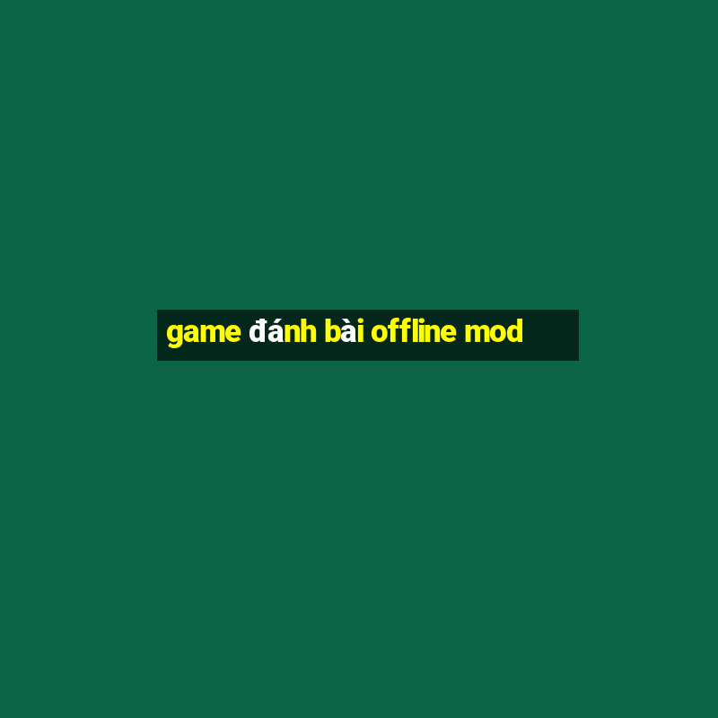 game đánh bài offline mod