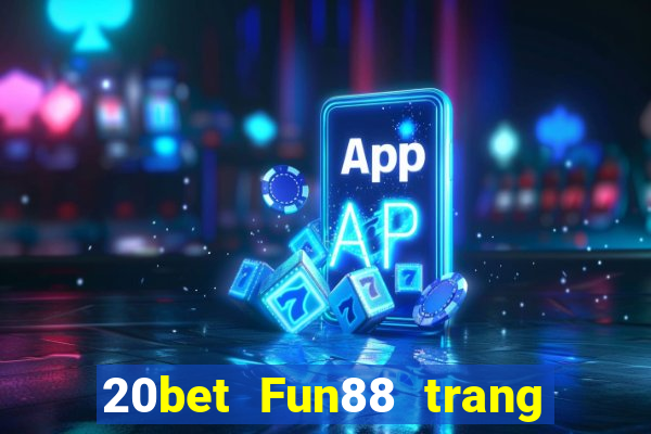 20bet Fun88 trang wedBò xổ số