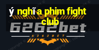 ý nghĩa phim fight club