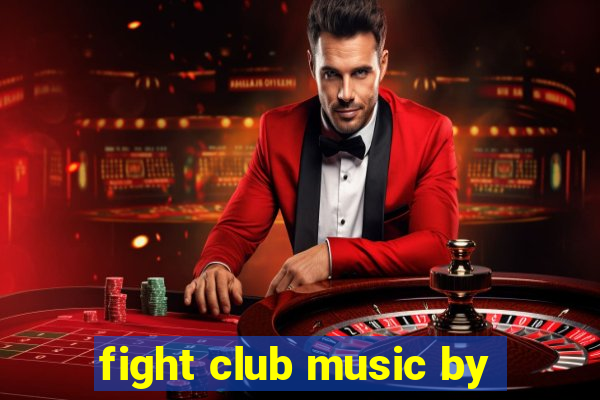 fight club music by